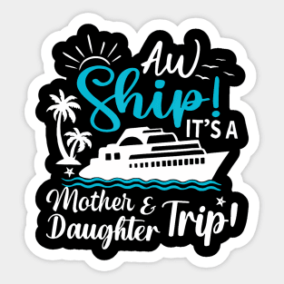 Aw Ship It'S A Mother And Daughter Trip Cruise Family Summer Sticker